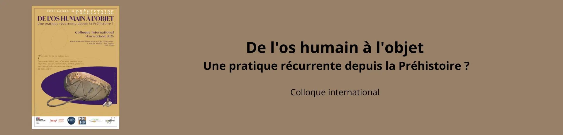colloque international De l'os humain à l'objet, une pratique récurrente depuis la Préhistoire ? 