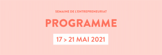 Semaine de l'entrepreneuriat programme 17 au 21 mai 2021