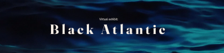 Virtual exhibit Black Atlantic