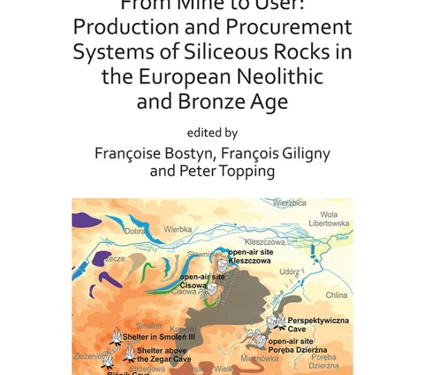 From Mine to User : Production and Procurement Systems of Siliceous Rocks in the European Neolithic and Bronze Age