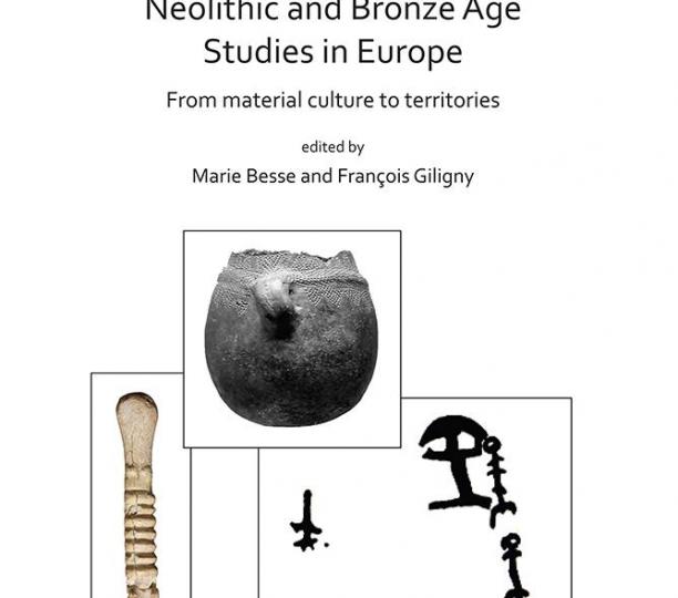 Neolithic and Bronze Age Studies in Europe : From Material Culture to Territories