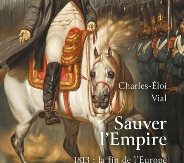  Sauver l'Empire - 1813 : la fin de l'Europe napoléonienne