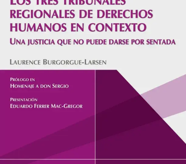 Los Tres Tribunales Regionales de Derechos Humanos en contexto. Una justicia que no puede darse por sentada