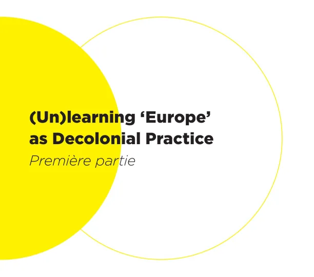  (Un)learning ‘Europe’ as Decolonial Practice  - première partie