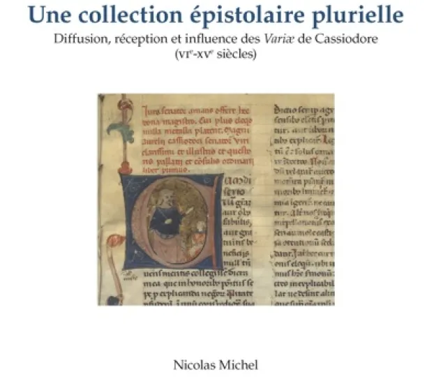 Une collection épistolaire plurielle, Diffusion, réception et influence des Variæ de Cassiodore (VIe-XVe siècles)