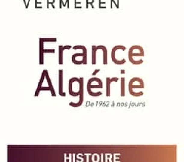 France-Algérie. De 1962 à nos jours Histoire d'une relation pathologique