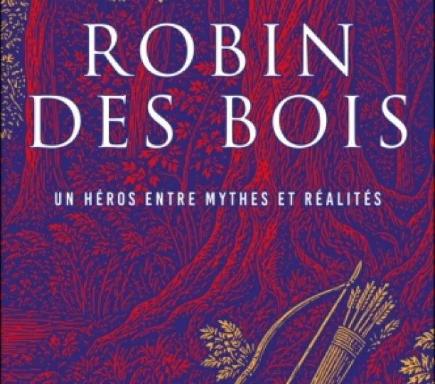 Robin des Bois. Un héros entre mythes et réalités